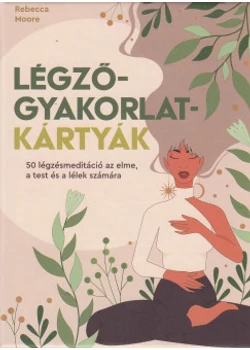 Légzőgyakorlat-kártyák – 50 légzőgyakorlat meditációhoz az elme, a test és a lélek számára