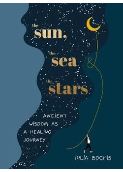 The Sun, the Sea and the Stars: Ancient wisdom as a healing journey