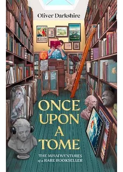 Once Upon a Tome : The misadventures of a rare bookseller