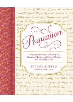 Persuasion: The Complete Novel, Featuring the Characters&#039; Letters and Paper