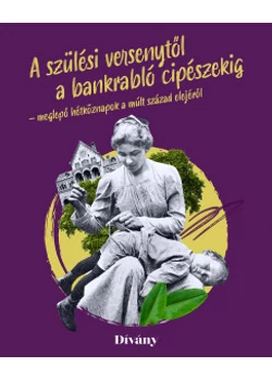 A szülési versenytől a bankrabló cipészekig - meglepő hétköznapok a múlt század elejéről