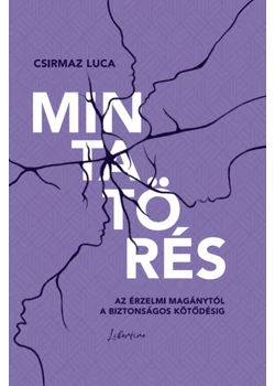 Mintatörés - Az érzelmi magánytól a biztonságos kötődésig