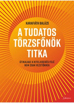A tudatos törzsfőnök titka - Útikalauz a kiteljesedés felé nem csak vezetőknek