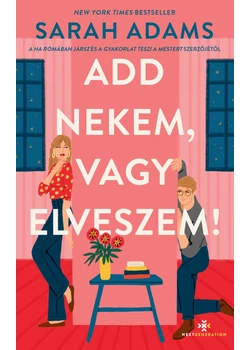 Add nekem, vagy elveszem!