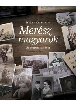 Merész magyarok - 30 emberi történet