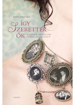 Így szerettek ők 1. - Magyar irodalmi szerelmeskönyv
