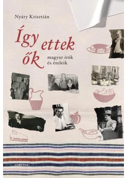 Így ettek ők - magyar írók és ételeik