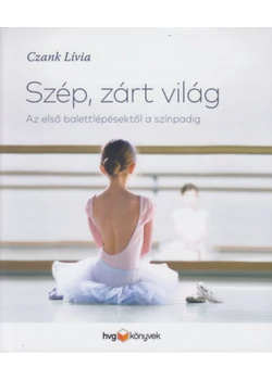 Szép, zárt világ - Az első balettlépésektől a színpadig