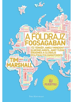 A földrajz fogságában - Tíz térkép, amely mindent elmond arról, amit tudni érdemes a globális politikai folyamatokról