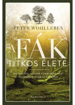 A fák titkos élete - Mit éreznek, hogyan kommunikálnak?