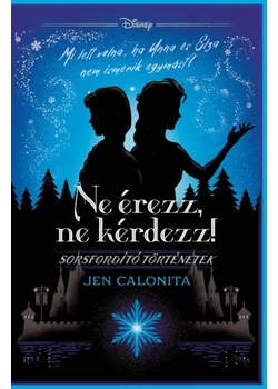 Ne érezz, ne kérdezz! - Disney - Sorsfordító történetek