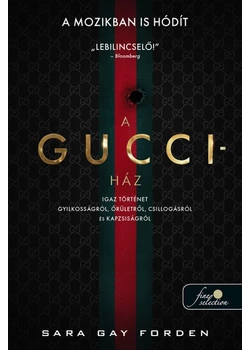 A Gucci-ház: Igaz történet gyilkosságról, őrületről, csillogásról és kapzsiságról