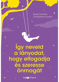 Így neveld a lányodat, hogy elfogadja és szeresse önmagát