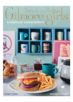 Szívek szállodája - Gilmore Girls - A hivatalos szakácskönyv