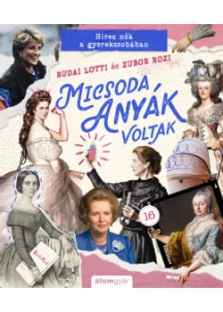 Micsoda anyák voltak! - Híres nők a gyerekszobában