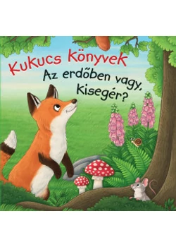 Kukucs Könyvek - Az erdőben vagy, kisegér?