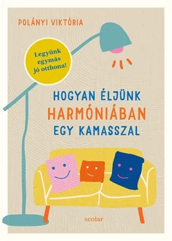 Hogyan éljünk harmóniában egy kamasszal – Legyünk egymás jó otthona!