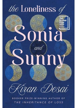 The Loneliness of Sonia and Sunny: Shortlisted for the Booker Prize 2025