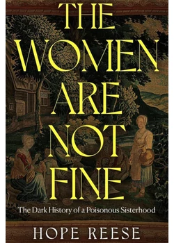 The Women Are Not Fine: The Dark History of a Poisonous Sisterhood