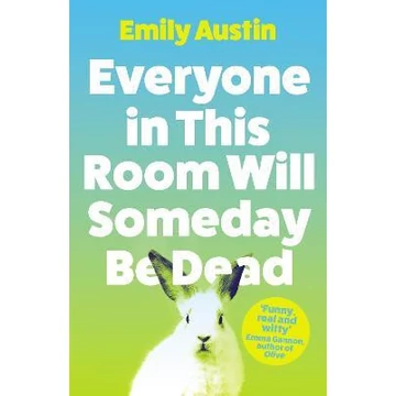 Everyone in This Room Will Someday Be Dead