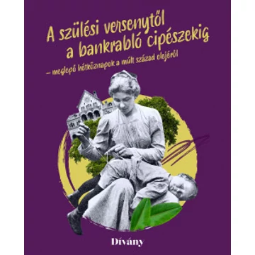 A szülési versenytől a bankrabló cipészekig - meglepő hétköznapok a múlt század elejéről