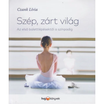 Szép, zárt világ - Az első balettlépésektől a színpadig