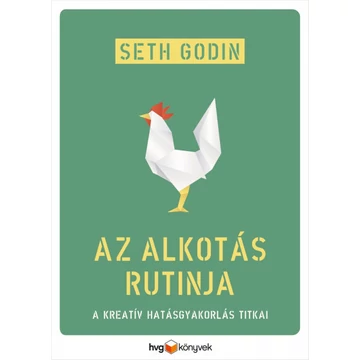 Az alkotás rutinja - A kreatív hatásgyakorlás titkai