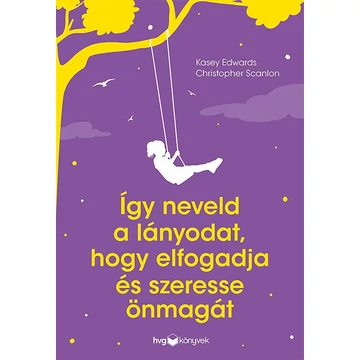 Így neveld a lányodat, hogy elfogadja és szeresse önmagát