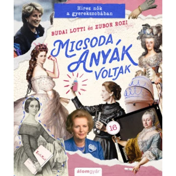 Micsoda anyák voltak! - Híres nők a gyerekszobában