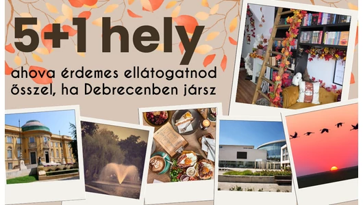 5+1 hely, ahova érdemes ellátogatnod ősszel Debrecenben