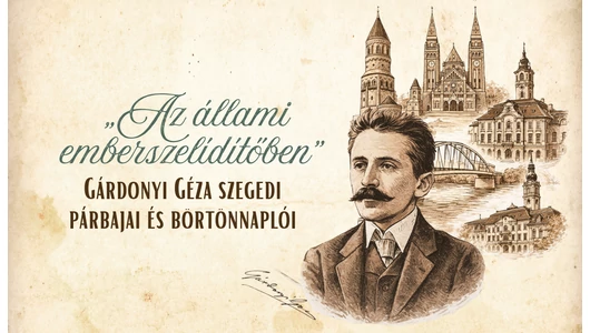 „Az állami emberszelídítőben” – Gárdonyi Géza szegedi párbajai és börtönnaplói