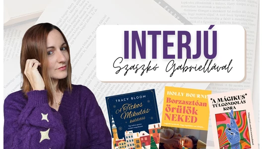“Rengeteget tanulok az írásról fordítás közben, ugyanis mi, fordítók nagyon intim kapcsolatba kerülünk a szövegekkel” - interjú Szaszkó Gabriellával