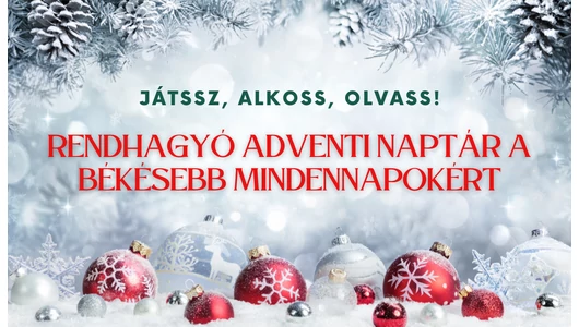 Játssz, alkoss, olvass – rendhagyó adventi naptár a békésebb mindennapokért