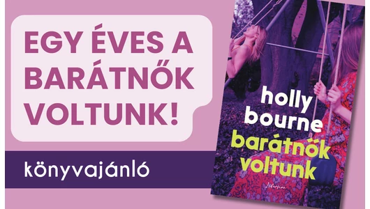Ünnepeljük a női barátságokat! - Egy éves a Barátnők voltunk