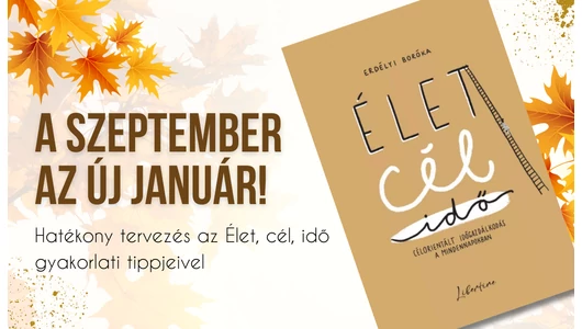 A szeptember az új január! - hatékony tervezés az Élet, cél, idő gyakorlati tippjeivel