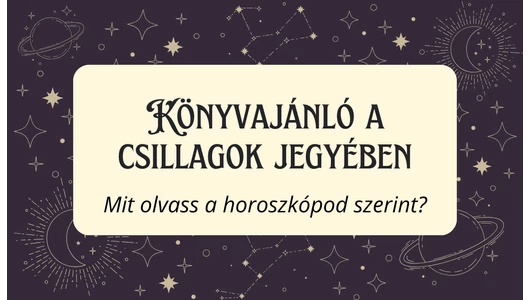 Könyvajánló a csillagok jegyében – mit olvass a horoszkópod szerint?