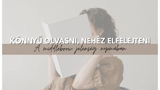 Könnyű olvasni, nehéz elfelejteni – A middlebrow jelenség nyomában