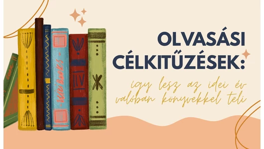 Olvasási célkitűzések: így lesz az idei év valóban könyvekkel teli
